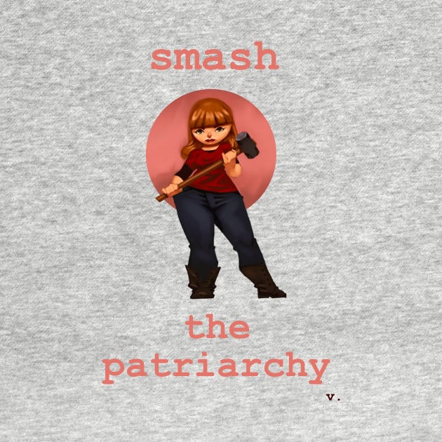 Smash the Patriarchy by valentinebarker